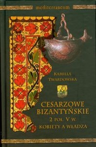 Obrazek Cesarzowe bizantyjskie 2 poł V w. Kobiety a władza