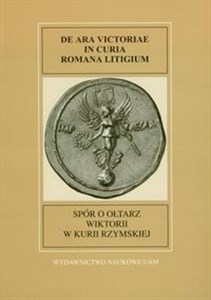 Picture of Spór o ołtarz Wiktorii w Kurii Rzymskiej List 72 i 73 świętego Ambrożego, biskupa Mediolanu, oraz Trzecia Mowa Symmacha, prefekta Miasta Rzymu