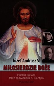 Picture of Miłosierdzie Boże Historia spisana przez spowiednika s. Faustyny