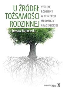 Picture of U źródeł tożsamości rodzinnej System rodzinny w percepcji młodzieży akademickiej