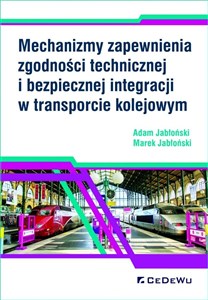 Picture of Mechanizmy zapewnienia zgodności technicznej i bezpiecznej integracji w transporcie kolejowym