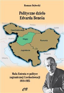 Obrazek Polityczne dzieło Edvarda Benesa Mała Enteneta w polityce zagranicznej Czechosłowacji 1918-1925