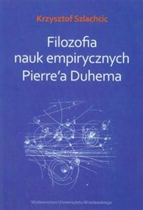 Picture of Filozofia nauk empirycznych Pierre'a Duhema