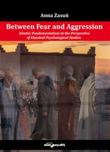 Picture of Between Fear and Aggression. Islamic Fundamentalism in the Perspective of Classical Psychological