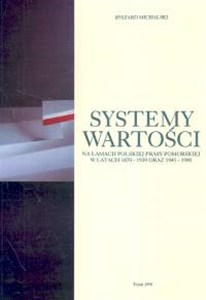 Obrazek Systemy wartości Na łamach polskiej prasy pomorskiej w latach 1870-1939 oraz 1945-1980