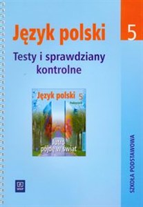 Obrazek Jutro pójdę w świat 5 Testy i sprawdziany kontrolne Język polski, szkoła podstawowa