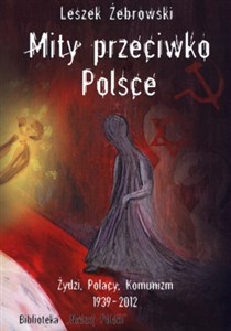 Picture of Mity przeciwko Polsce  wydanie 2 Żydzi Polacy Komunizm  1939 - 2012