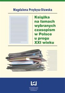 Obrazek Książka na łamach wybranych czasopism w Polsce u progu XXI wieku