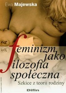 Obrazek Feminizm jako filozofia społeczna Szkice z teorii rodziny