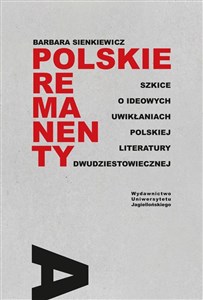 Picture of Polskie remanenty Szkice o ideowych uwikłaniach polskiej literatury dwudziestowiecznej