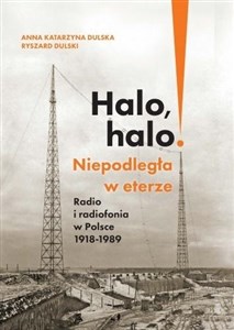 Obrazek Halo, halo! Niepodległa w eterze Radio i radiofonia w Polsce 1918-1989