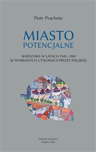 Picture of Miasto potencjalne Warszawa w latach 1945–1980 w wybranych utworach prozy polskiej