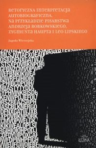 Picture of Retorycza interpretacja autobiograficzna. Na p Na przykładzie pisarstwa Andrzeja Bobkowskiego, Zygmunta Haupta i Leo Lipskiego