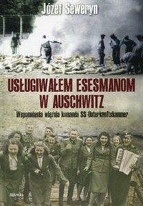 Obrazek Usługiwałem esesmanom w Auschwitz Wspomnienia więźnia komanda SS-Unterkunftskammer