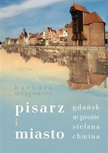 Picture of Pisarz i miasto Gdańsk w prozie Stefana Chwina