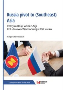 Picture of Russia pivot to (Southeast) Asia Polityka Rosji wobec Azji Południowo-Wschodniej w XXI wieku
