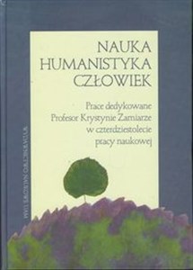 Obrazek Nauka humanistyka człowiek prace dedykowane Profesor Krystynie Zamiarze w czterdziestolecie pracy naukowej