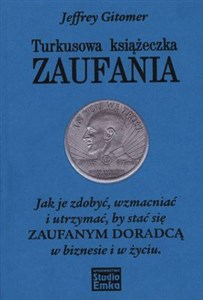 Picture of Turkusowa książeczka zaufania Jak je zdobyć, wzmacniać i utrzymać, by stać się zaufanym doradcą w biznesie i w życiu.