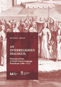 Obrazek An Interreligious Dialogue: Portrayal of Jews in Dutch French-Language Periodicals (1680-1715)