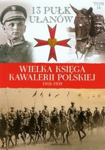 Obrazek Wielka Księga Kawalerii Polskiej 1918-1939 Tom 16 13 Pułk Ułanów Wileńskich