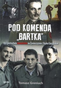 Picture of Pod komendą Bartka Byli postrachem komunistów na Żywiecczyźnie i Śląsku Cieszyńskim