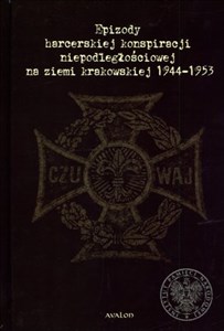 Picture of Epizody harcerskiej konspiracji niepodległościowej na ziemi krakowskiej 1944-1953