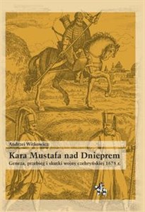 Picture of Kara Mustafa nad Dnieprem Geneza przebieg i skutki wojny czehryńskiej 1678 r.