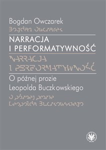 Picture of Narracja i performatywność O później prozie Leopolda Buczkowskiego