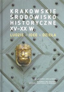 Obrazek Krakowskie środowisko historyczne XV-XX w. Ludzie - idee - dzieła