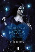 Tylko żywi... - B. Foryś D. -  Polish Bookstore 