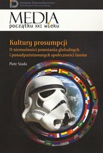 Obrazek Kultury prosumpcji O niemożności powstania globalnych i ponadpaństwowych społeczności fanów