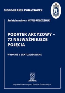 Picture of Monografie Podatkowe: Podatek akcyzowy - 72 najważniejsze pojęcia