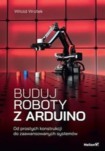 Picture of Buduj roboty z Arduino. Od prostych konstrukcji do zaawansowanych systemów