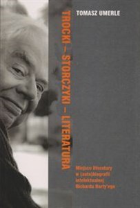 Picture of Trocki-Storczyki-Literatura Miejsce Literatury w (auto)biografii intelektualnej Richarda Rorty'ego