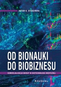 Picture of Od bionauki do biobiznesu Komercjalizacja wiedzy w biotechnologii medycznej