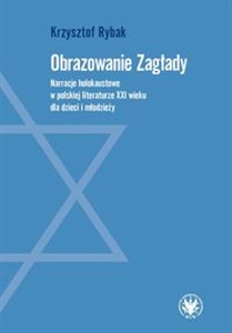 Picture of Obrazowanie Zagłady. Narracje holokaustowe w polskiej literaturze XXI wieku dla dzieci i młodzieży