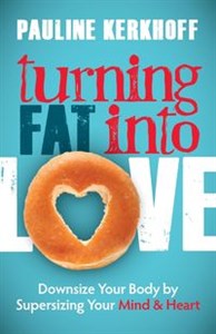 Picture of Turning Fat Into Love Downsize Your Body by Supersizing Your Mind & Heart