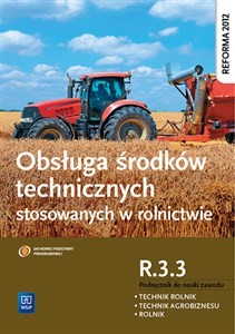Obrazek Obsługa środków technicznych stosowanych w rolnictwie Kwalifikacja R.3.3 Podręcznik do nauki zawodu Technik rolnik Technik agrobiznesu Rolnik