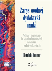 Picture of Zarys ogólnej dydaktyki nauki Podstawy i orientacje dla kształcenia nauczycieli, nauczania i badań edukacyjnych