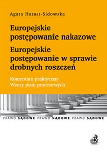 Obrazek Europejskie postępowanie nakazowe i w sprawie drobnych roszczeń Komentarz praktyczny Wzory pism procesowych i orzeczeń sądowych