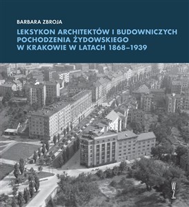 Picture of Leksykon architektów i budowniczych pochodzenia żydowskiego w Krakowie w latach 1868-1939