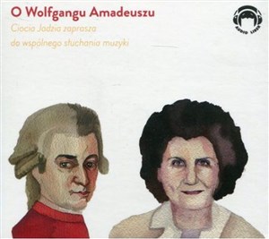 Picture of [Audiobook] O Wolfgangu Amadeuszu Ciocia Jadzia zaprasza do wspólnego słuchania muzyki