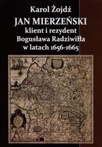 Obrazek Jan Mierzeński klient i rezydent Bogusława Radziwiła w latach 1656-1665