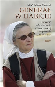 Obrazek Generał w habicie Opowieść o siostrze Małgorzacie Chmielewskiej i Wspólnocie Chleb Życia