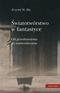 Picture of Światotwórstwo w fantastyce Od przedstawienia do zamieszkiwania