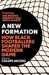 Picture of A New Formation How Black Footballers Shaped the Modern Game