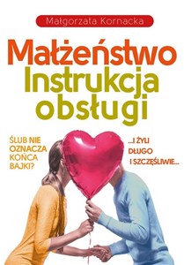 Obrazek Małżeństwo. Instrukcja obsługi I żyli długo i szczęśliwie… Czy ślub musi oznaczać koniec bajki?