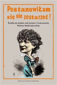 Picture of Postanowiłam się nie zestarzeć Źródła do badań nad życiem i twórczością Heleny Modrzejewskiej