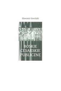 Obrazek Boskie - Cesarskie - Publiczne Debata o legitymizacji Kościoła katalickiego w Polsce w sferze publicznej w latach 1989-2010