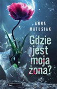 Polska książka : Gdzie jest... - Anna Matusiak